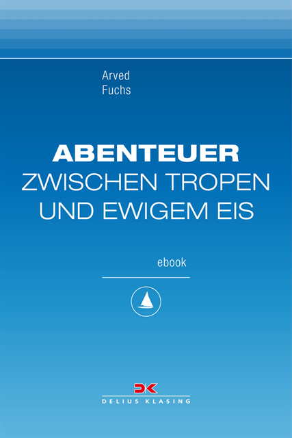 Arved Fuchs - Abenteuer zwischen Tropen und ewigem Eis, E-bok