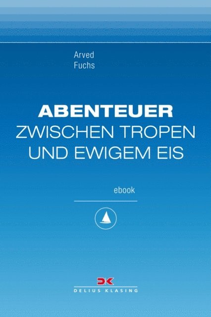Arved Fuchs - Abenteuer zwischen Tropen und ewigem Eis, E-bok