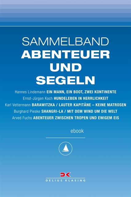 Arved Fuchs, Burghard Pieske, Karl Vettermann, Ernst-Jurgen Koch, Hannes Lindemann - Maritime E-Bibliothek: Sammelband Abenteuer und Segeln, E-bok