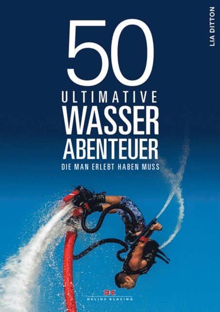 Lia Ditton - 50 ultimative Wasserabenteuer, die man erlebt haben muss, E-bok. Tillgänglighet: Lägg i varukorg