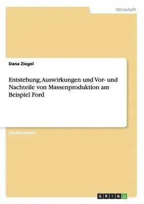 Dana Ziegel - Entstehung, Auswirkungen und Vor- und Nachteile von Massenproduktion am Beispiel Ford, Häftad. Tillgänglighet: Lägg i varukorg