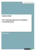 "Labeling Approach" am Beispiel Cannabiskonsum