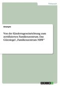 Von der Kindertageseinrichtung zum zertifizierten Familienzentrum. Das G�tesiegel "Familienzentrum NRW"