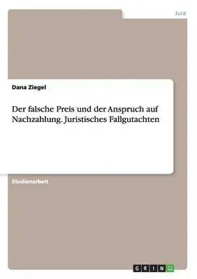 Dana Ziegel - falsche Preis und der Anspruch auf Nachzahlung. Juristisches Fallgutachten, Häftad. Tillgänglighet: Lägg i varukorg