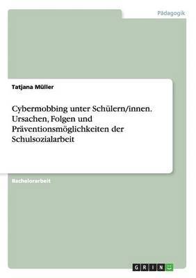 Tatjana Müller - Cybermobbing unter Schülern/innen. Ursachen, Folgen und Präventionsmöglichkeiten der Schulsozialarbeit, Häftad
