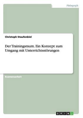 Christoph Staufenbiel - Trainingsraum. Ein Konzept zum Umgang mit Unterrichtsstörungen, Häftad