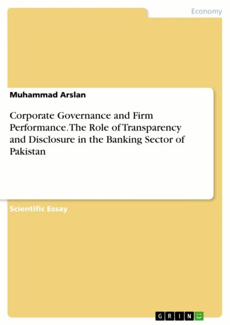 Muhammad Arslan - Corporate Governance and Firm Performance. The Role of Transparency and Disclosure in the Banking Sector of Pakistan, E-bok