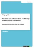 Windkraft f�r Gartenleuchten. Nachhaltige Verwertung von Plastikabfall