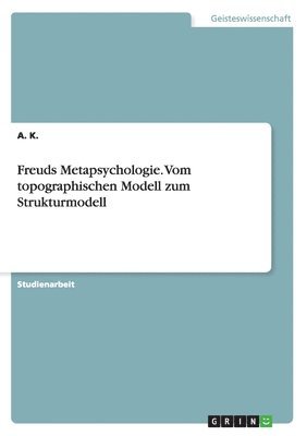 A K - Freuds Metapsychologie. Vom topographischen Modell zum Strukturmodell, Häftad. Tillgänglighet: Lägg i varukorg