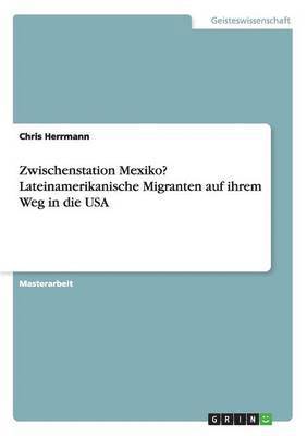Chris Herrmann - Zwischenstation Mexiko? Lateinamerikanische Migranten auf ihrem Weg in die USA, Häftad. Tillgänglighet: Lägg i varukorg