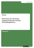 Kurzw�rter der deutschen Gegenwartssprache und ihre Wortbildungsmuster