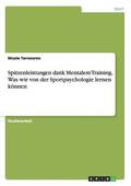 Spitzenleistungen dank Mentalem Training. Was wir von der Sportpsychologie lernen k�nnen