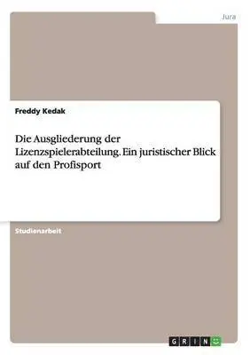 Freddy Kedak - Ausgliederung der Lizenzspielerabteilung. Ein juristischer Blick auf den Profisport, Häftad. Tillgänglighet: Lägg i varukorg