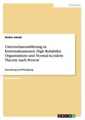 Unternehmensführung in Extremsituationen. High Reliability Organizations und Normal Accident Theorie nach Perrow