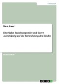 Elterliche Erziehungsstile und deren Auswirkung auf die Entwicklung des Kindes