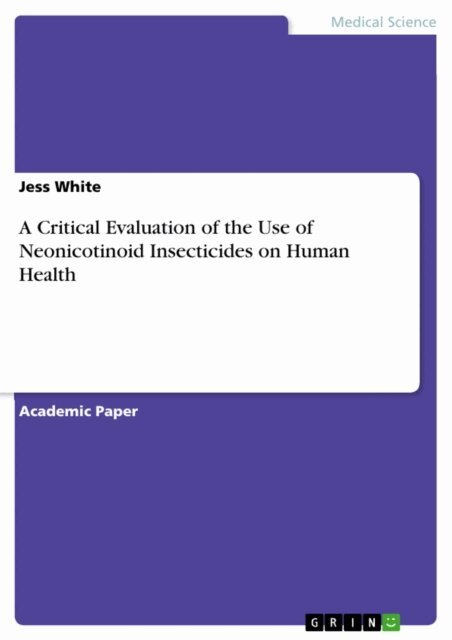 Jess White - Critical Evaluation of the Use of Neonicotinoid Insecticides on Human Health, E-bok