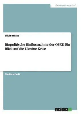 Silvio Haase - Biopolitische Einflussnahme der OSZE. Ein Blick auf die Ukraine-Krise, Häftad. Tillgänglighet: Lägg i varukorg
