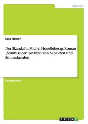 Sara Fischer - Skandal in Michel Houellebecqs Roman "Soumission". Analyse von Aspekten und Stilmerkmalen, Häftad. Tillgänglighet: Lägg i varukorg