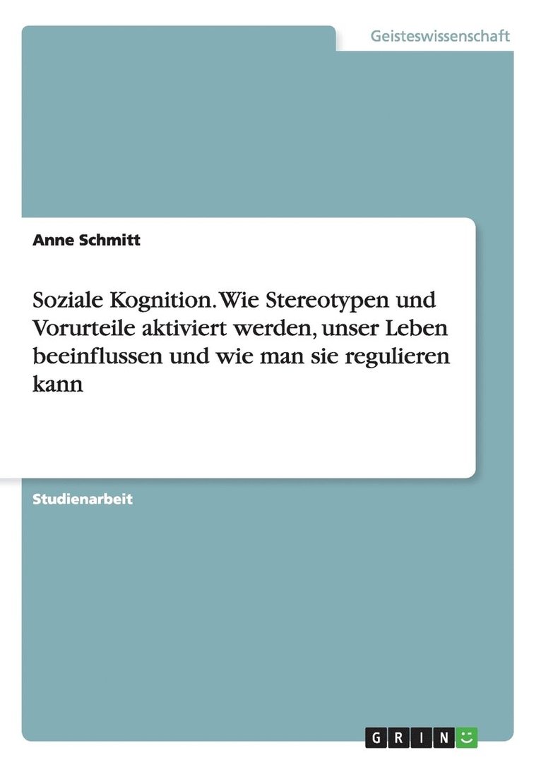 Anne Schmitt - Soziale Kognition. Wie Stereotypen und Vorurteile aktiviert werden, unser Leben beeinflussen und wie man sie regulieren kann, Häftad. Tillgänglighet: Lägg i varukorg