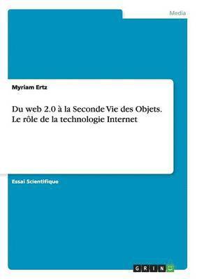 Myriam Ertz - Du web 2.0 à la Seconde Vie des Objets. Le rôle de la technologie Internet, Häftad. Tillgänglighet: Lägg i varukorg