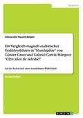 Ein Vergleich magisch-realistischer Erzahlverfahren in Hundejahre von Gunter Grass und Gabriel Garcia Marquez Cien anos de soledad