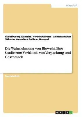Rudolf Georg Ivancsits, Herbert Gartner, Clemens Haydn - Wahrnehmung von Biowein. Eine Studie zum Verhältnis von Verpackung und Geschmack, Häftad. Tillgänglighet: Lägg i varukorg