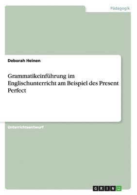 Deborah Heinen - Grammatikeinführung im Englischunterricht am Beispiel des Present Perfect, Häftad. Tillgänglighet: Lägg i varukorg