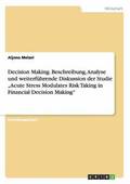 Decision Making. Beschreibung, Analyse und weiterf�hrende Diskussion der Studie "Acute Stress Modulates Risk Taking in Financial Decision Making"