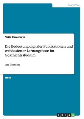 Nejla Demirkaya - Bedeutung digitaler Publikationen und webbasierter Lernangebote im Geschichtsstudium, Häftad