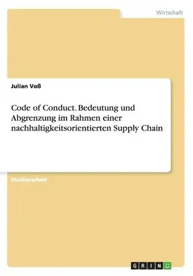 Julian Voß - Code of Conduct. Bedeutung und Abgrenzung im Rahmen einer nachhaltigkeitsorientierten Supply Chain, Häftad. Tillgänglighet: Lägg i varukorg