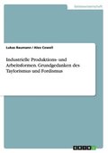 Industrielle Produktions- und Arbeitsformen. Grundgedanken des Taylorismus und Fordismus