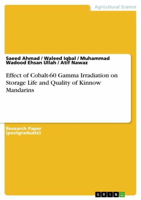 Atif Nawaz, Muhammad Wadood Ehsan Ullah, Waleed Iqbal, Saeed Ahmad - Effect of Cobalt-60 Gamma Irradiation on Storage Life and Quality of Kinnow Mandarins, E-bok