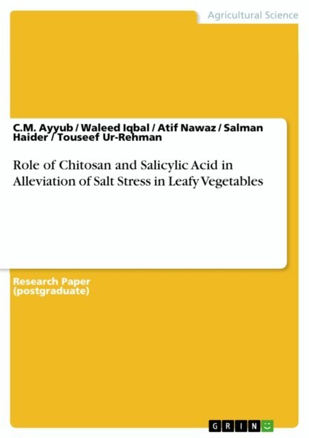Touseef Ur-Rehman, Salman Haider, Atif Nawaz, Waleed Iqbal, C.M. Ayyub - Role of Chitosan and Salicylic Acid in Alleviation of Salt Stress in Leafy Vegetables, E-bok