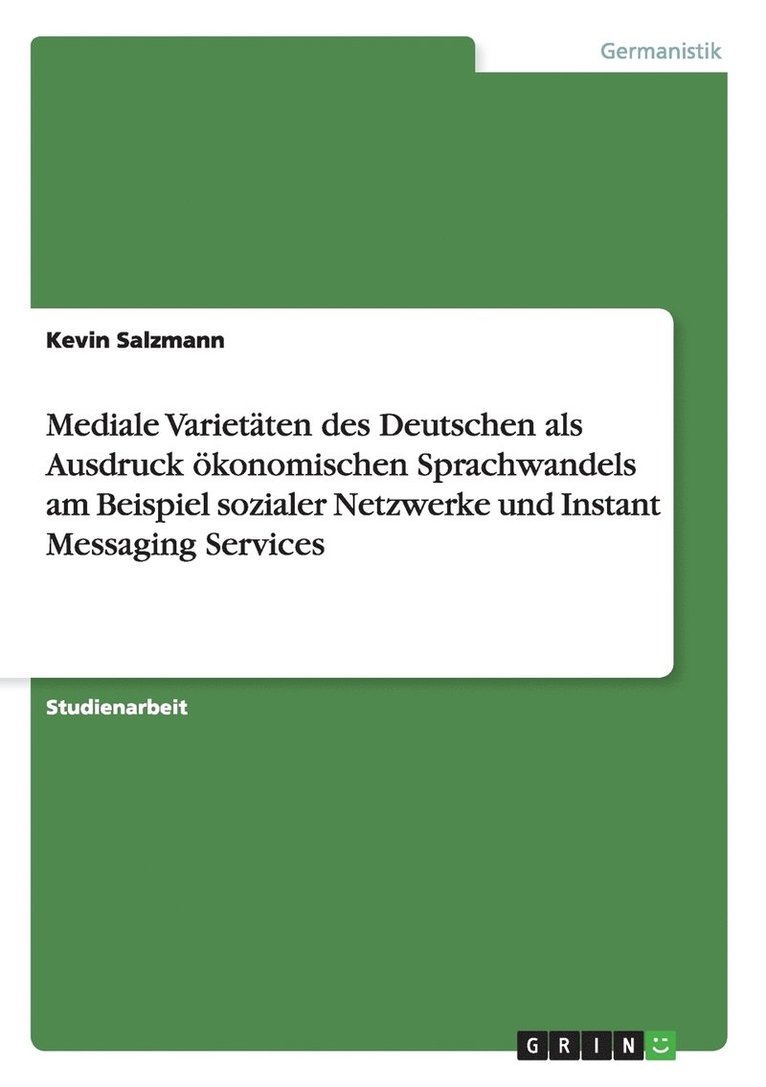 Kevin Salzmann - Mediale Varietäten des Deutschen als Ausdruck ökonomischen Sprachwandels am Beispiel sozialer Netzwerke und Instant Messaging Services, Häftad