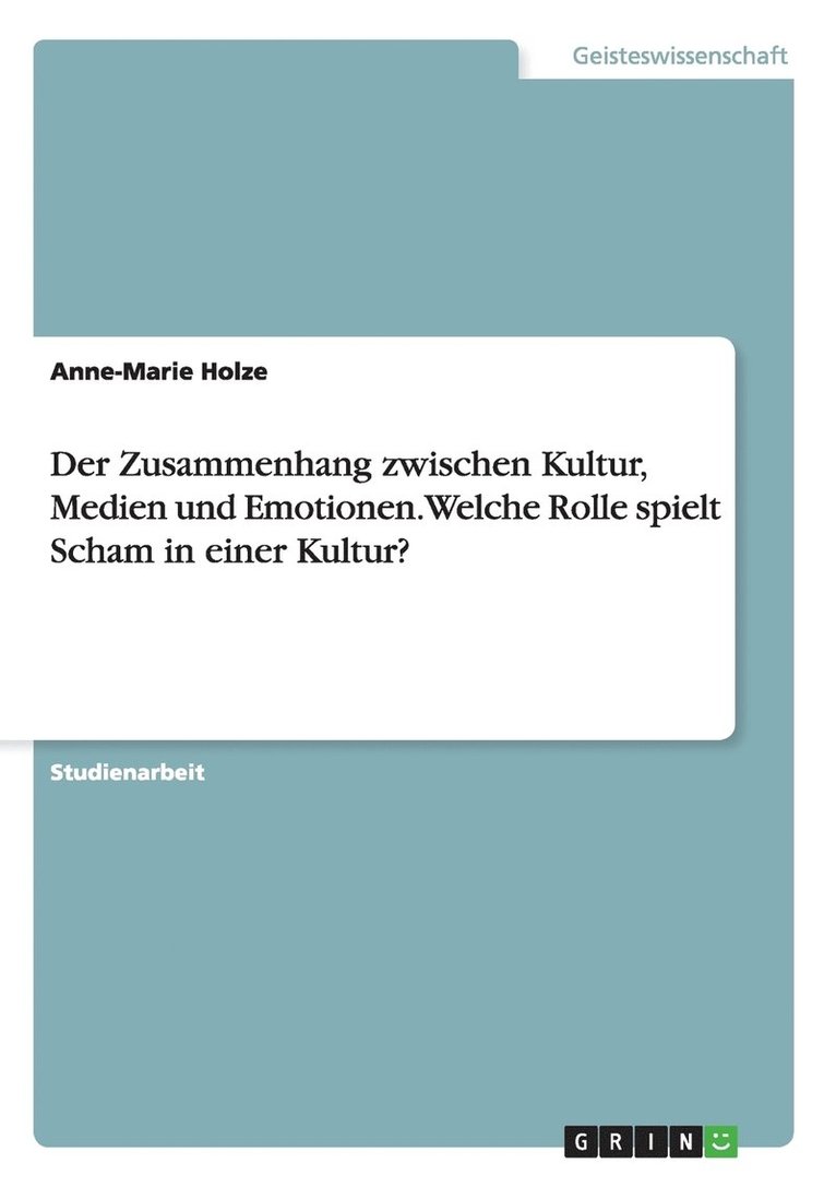 Anne-Marie Holze - Zusammenhang zwischen Kultur, Medien und Emotionen. Welche Rolle spielt Scham in einer Kultur?, Häftad