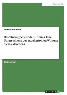 Anne-Marie Holze - "Rotkäppchen" der Grimms. Eine Untersuchung der erzieherischen Wirkung dieses Märchens, Häftad