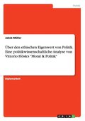 �ber den ethischen Eigenwert von Politik. Eine politikwissenschaftliche Analyse von Vittorio H�sles "Moral & Politik"