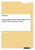 Businesspl�ne bei der Kreditvergabe durch Banken. Eine explorative Studie