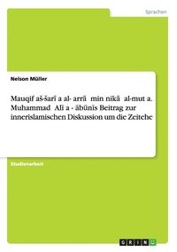Mauqif as-sar??a al-?arr?? min nik?? al-mut?a. Muhammad ?Al? a?-??b?n?s Beitrag zur innerislamischen Diskussion um die Zeitehe