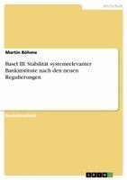 Martin Böhme - Basel III. Stabilität systemrelevanter Bankinstitute nach den neuen Regulierungen, Häftad. Tillgänglighet: Lägg i varukorg
