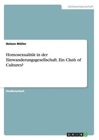 Homosexualit�t in der Einwanderungsgesellschaft. Ein Clash of Cultures?