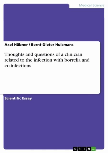 Bernt-Dieter Huismans, Axel Hubner - Thoughts and questions of a clinician related to the infection with borrelia and co-infections, E-bok