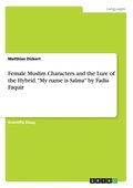 Female Muslim Characters and the Lure of the Hybrid. &quot;My name is Salma&quot; by Fadia Faquir