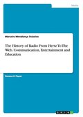 History of Radio From Hertz To The Web. Communication, Entertainment and Education