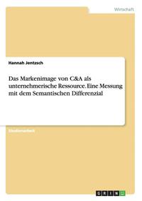 Markenimage von C&A als unternehmerische Ressource. Eine Messung mit dem Semantischen Differenzial
