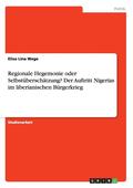 Regionale Hegemonie oder Selbst�bersch�tzung? Der Auftritt Nigerias im liberianischen B�rgerkrieg