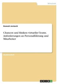 Chancen und Risiken virtueller Teams. Anforderungen an Personalf�hrung und Mitarbeiter