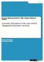 Dewan Mehrab Ashrafi, MD Atiqur Rahman Sarker - Consumer Perception of the state-owned "Bangladesh Television" network, Häftad. Tillgänglighet: Lägg i varukorg