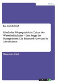 Erhalt der Pflegequalit�t in Zeiten der Wirtschaftlichkeit - Eine Frage des Managements. Die Balanced Scorecard in Altenheimen