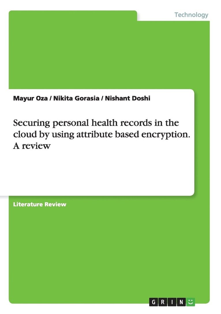 Nishant Doshi, Mayur Oza, Nikita Gorasia - Securing personal health records in the cloud by using attribute based encryption. A review, Häftad. Tillgänglighet: Lägg i varukorg